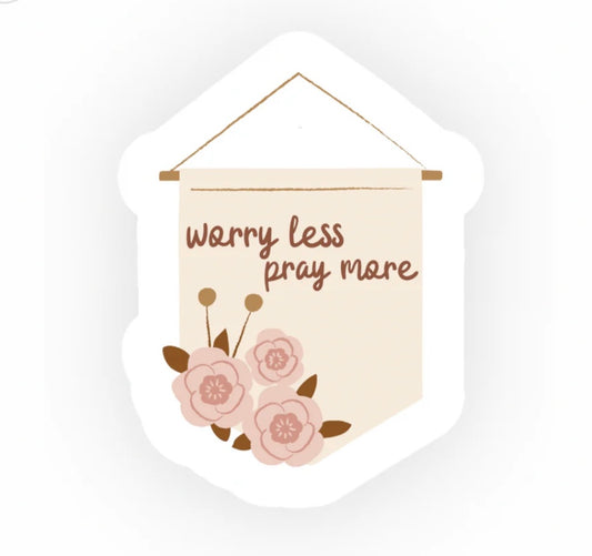 Worry Less Pray More Sticker
