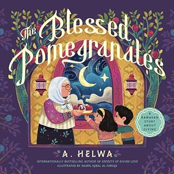 The Blessed Pomegranates: A Ramadan Story About Giving | A. Helwa