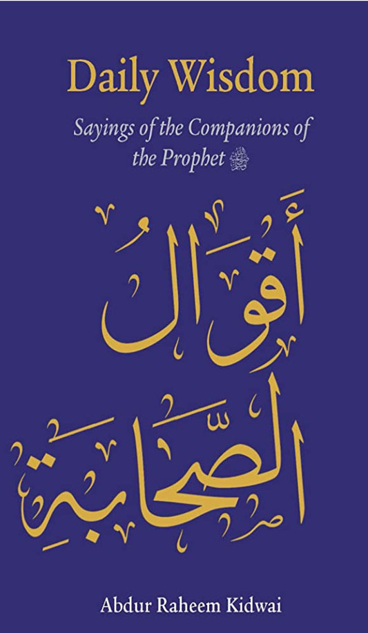 Daily Wisdom: Sayings of the Companions of the Prophet | Abdur Raheem Kidwai